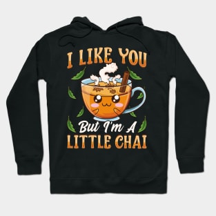 Cute & Funny I Like You But I'm A Little Chai Pun Hoodie